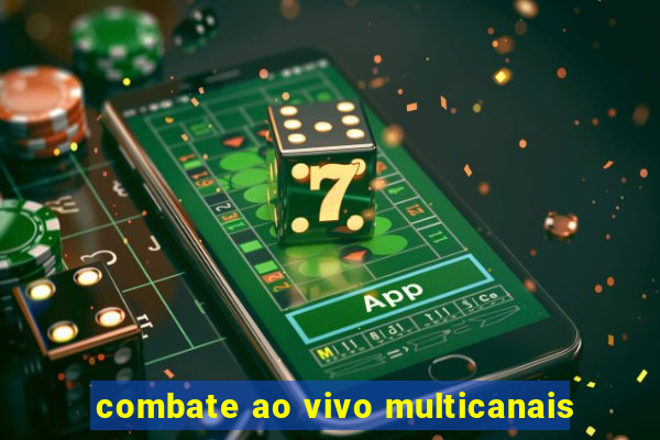 combate ao vivo multicanais